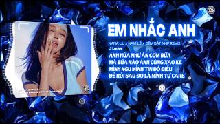 EM NHẮC ANH REMIX - NANA LIU | (Bản Vuýp tiktok) - Ai anh cũng cục vàng...