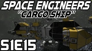 Space Engineers Let's Play (Survival Mode/S-1) -E15- Cargo Ship [Gameplay Commentary Tutorial]