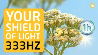 Your Shield Of Light | 333Hz Yarrow Flower Essence Protection Meditation | 1 Hour Deep Healing
