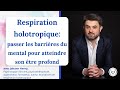 Respiration holotropique  passer les barrires du mental pour atteindre son tre profond