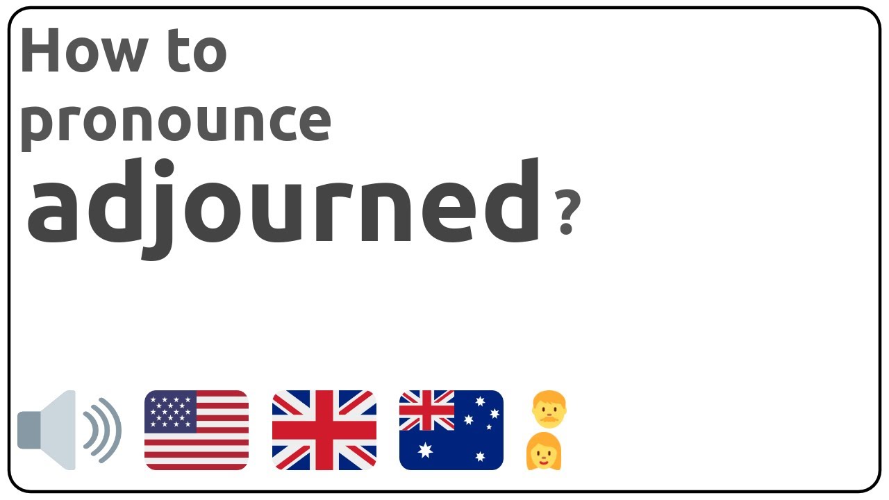 How to pronounce adjourned in english?