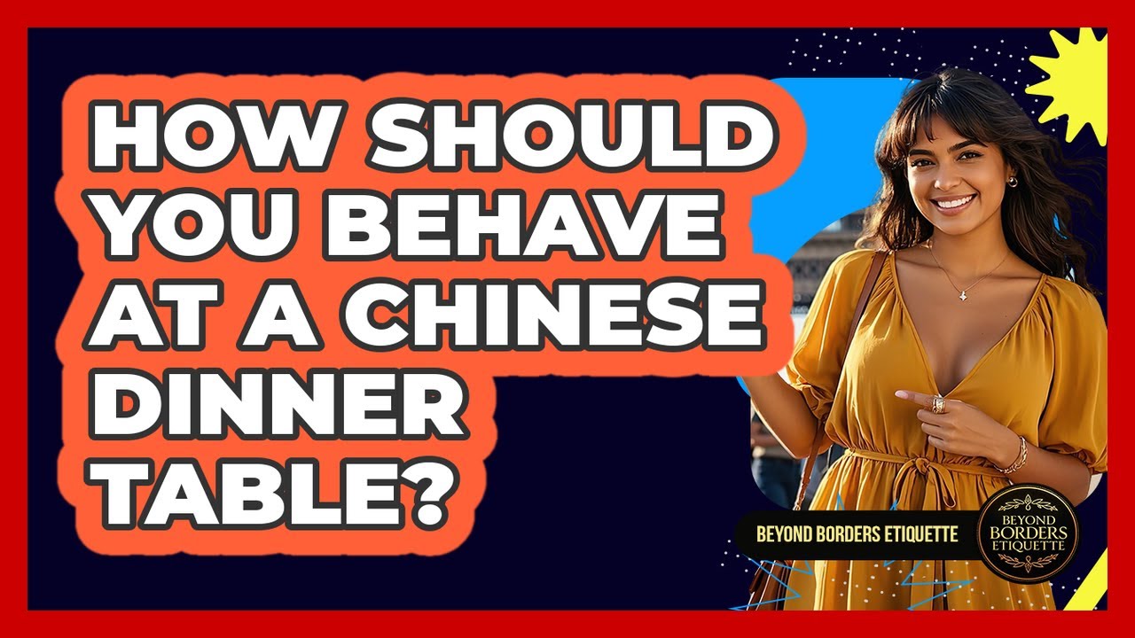 How Should You Behave At A Chinese Dinner Table? - Beyond Borders Etiquette