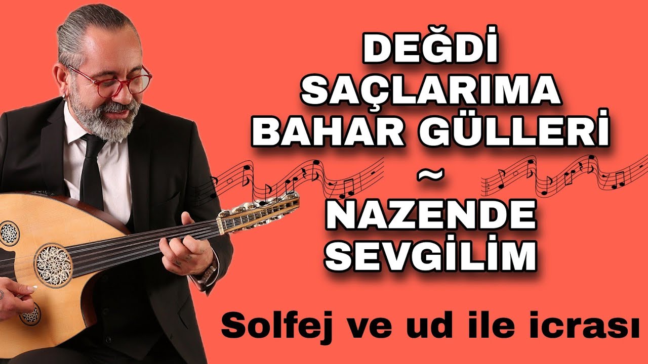 DEĞDİ SAÇLARIMA BAHAR GÜLLERİ ~ NAZENDE SEVGİLİM | SOLFEJİ VE UD İLE İCRASI ~ UD DERSİ 138