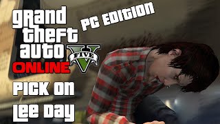 GTA V Online Shenanigans (PC 1080p 60FPS) - Pick On Lee Day