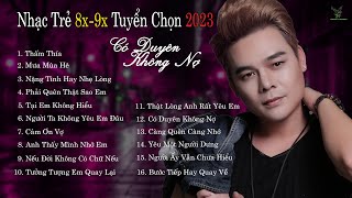 CÓ DUYÊN KHÔNG NỢ | NHẠC TRẺ TUYỂN CHỌN MỚI 2023 | NHỮNG BẢN BALLAD HAY NHẤT 2023