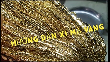 HƯỚNG DẪN XI MẠ VÀNG 18K