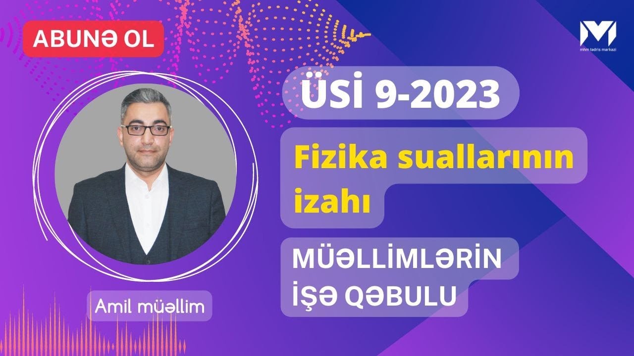ÜSİ 9 - 2023 |Fizika suallarının izahı |Amil müəllim #miq #fizika