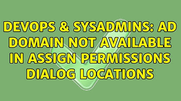 DevOps & SysAdmins: AD Domain not available in assign permissions dialog locations (3 Solutions!!)