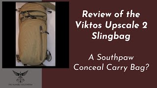 Review of the Viktos Upscale 2 Slingbag - A Southpaw Conceal Carry Bag?