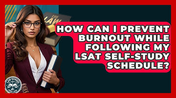 How Can I Prevent Burnout While Following My LSAT Self-study Schedule? - Law School Prep Hub