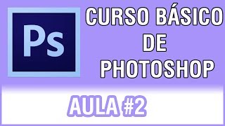 Curso básico de Photoshop CS6 - Aula #2