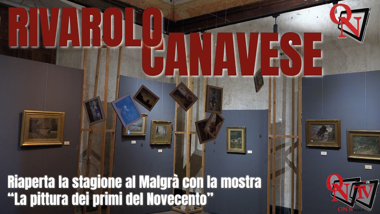 RIVAROLO - Riaperta la stagione al Malgrà con la mostra "La pittura dei primi del Novecento"