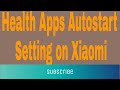 How to health apps autostart setting on xiaomi  l zillur te