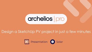 archelios PRO presentation - Design a SketchUp PV project in just a few minutes
