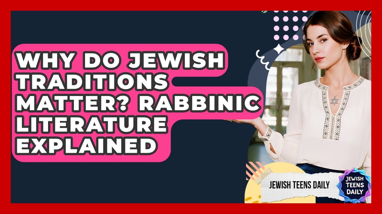 Why Do Jewish Traditions Matter? Rabbinic Literature Explained - Jewish Teens Daily