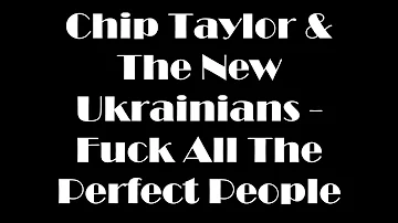 Chip Taylor & The New Ukrainians - F**k All The Perfect People