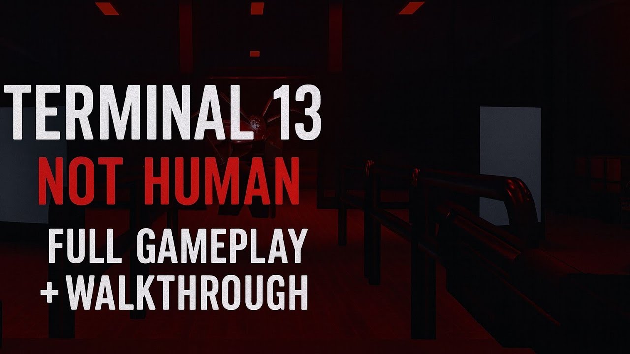 Terminal 13: Not Human [HORROR] Full Gameplay + Walkthrough