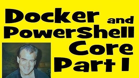 Introduction To Docker and PowerShell Core for Beginners : Learn Docker On Your Laptop Part One