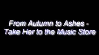 Video thumbnail of "From Autumn to Ashes - Take Her to the Music Store"