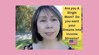 Are You a Single Mom? Do You Want Your Dreams Into Income Streams?