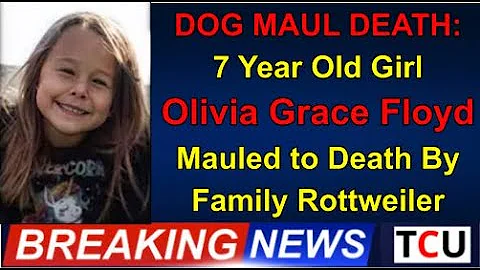 DOG MAUL DEATH: 7 Year Old Girl - Olivia Grace Flo...