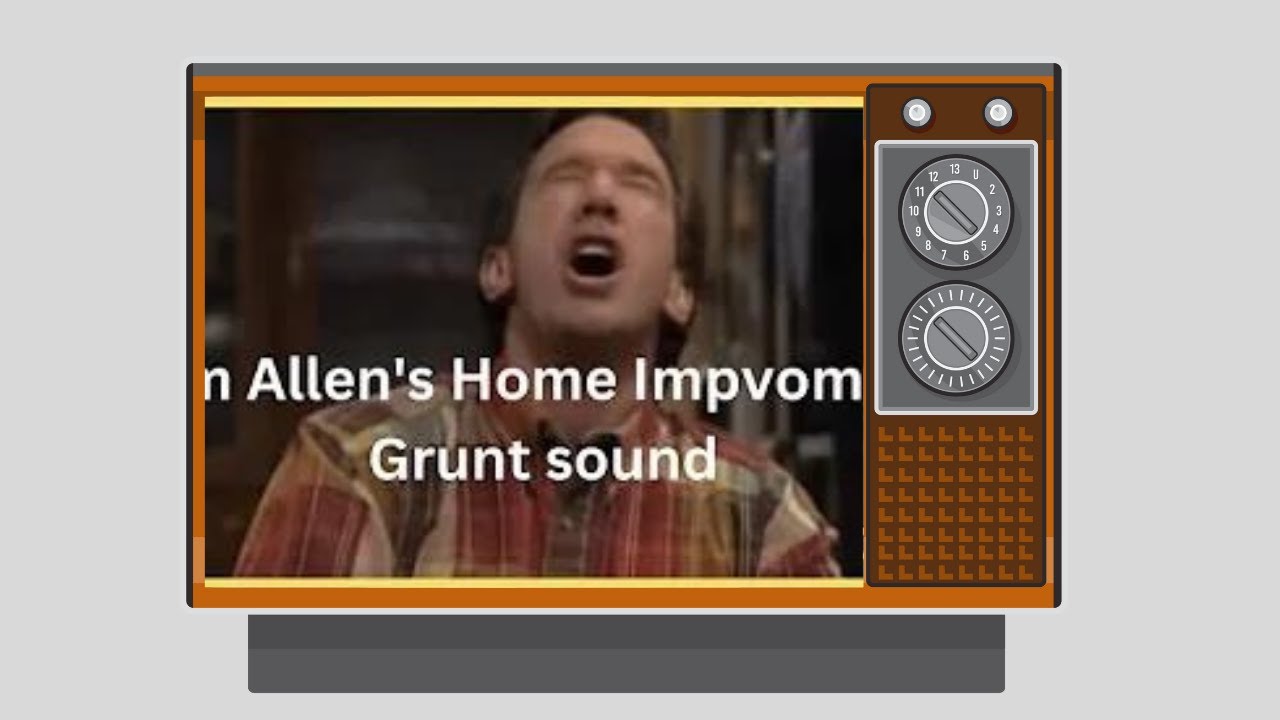 The classic grunt from the opening of Home Improvement. Tim Allen's
