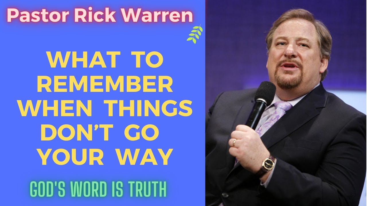 What to Remember When Things Don’t Go Your Way II Pastor Rick Warren ...
