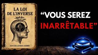 La Loi Inversée : Ce Que Tu Poursuis Te Fuit, Ce Que Tu Libères Te Trouve | Livre Audio