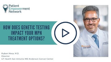 How Does Genetic Testing Impact Your MPN Treatment Options?