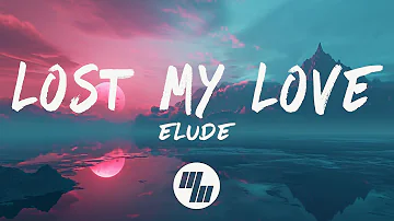 ELUDE -  Lost My Love (Lyrics)