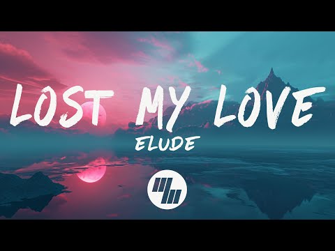 ELUDE Lost My Love Lyrics 