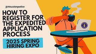 How to Register for the Expedited Application Process - Spring Hiring Expo 2025 | Houston Police