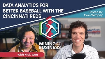 Data Analytics for Better Baseball with the Cincinnati Reds ft. Nick Wan | Mining Your Own Business