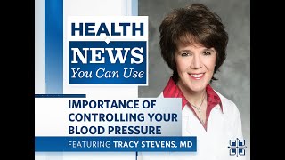 Health News You Can Use | Importance of Controlling Your Blood Pressure