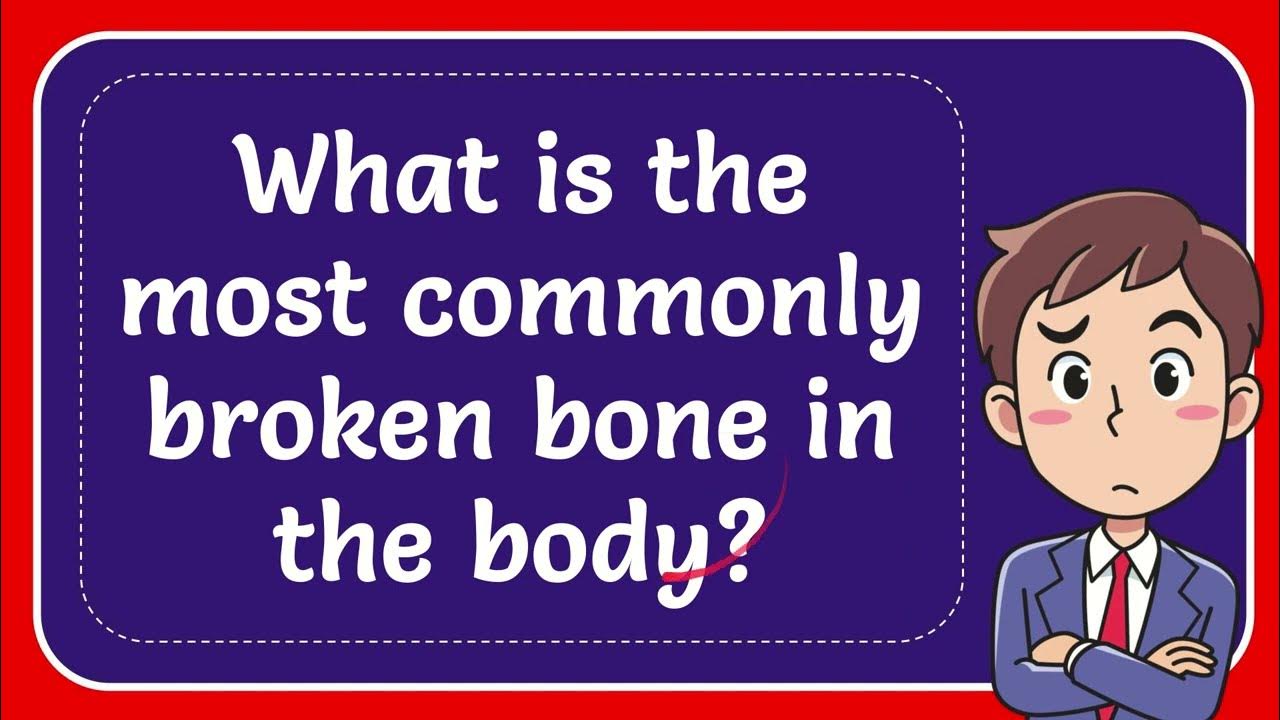 What is the most commonly broken bone in the body? YouTube