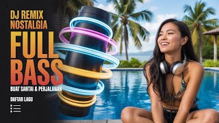 DJ Nostalgia Slow Remix 2026 – Full Bass Adem Bikin Ingat Kenangan 💔