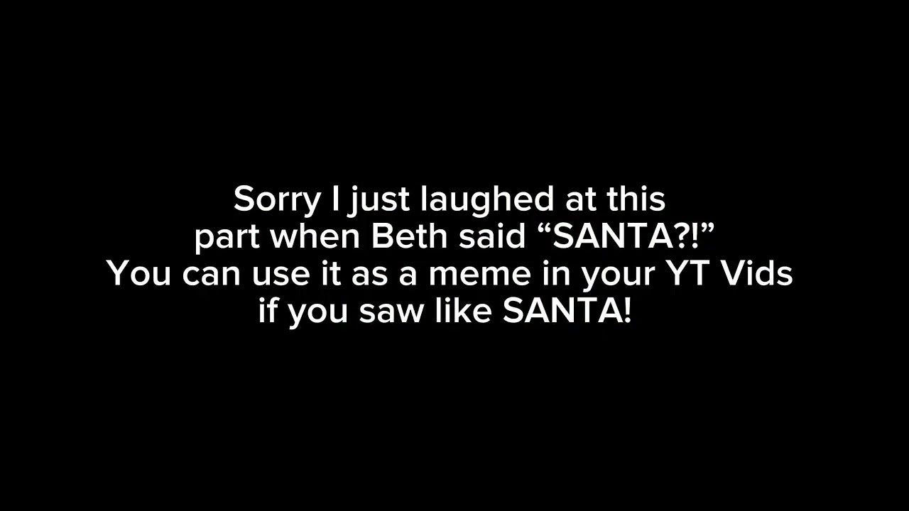 Beth saying “SANTA?!” (Meme) [READ DESCRIPTION FIRST!] - YouTube
