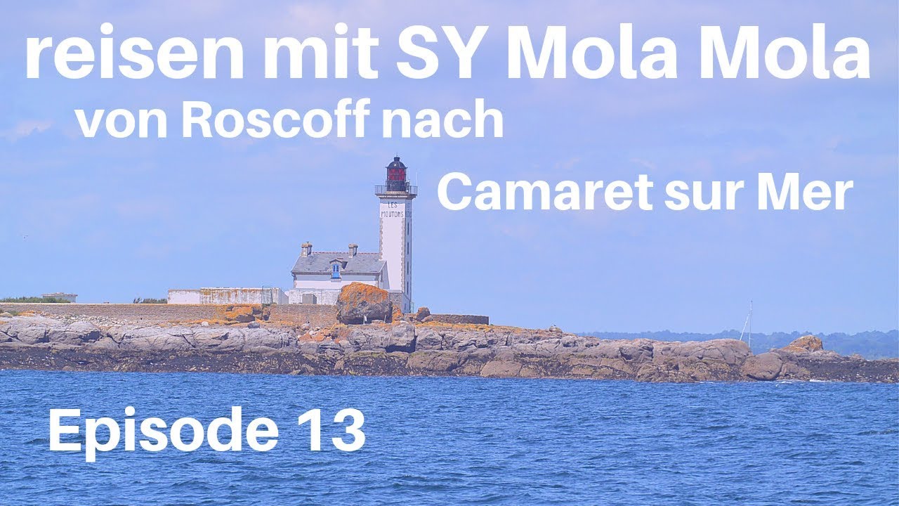 von Roscoff - Camaret sur Mer, Episode , 2018 Episode 13, segeln und reisen mit SY Mola Mola