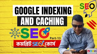 A Beginner's Guide to Crawling and Indexing | Indexing vs Caching | SEO Course #13