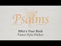 Who's Your Rock |  Pastor Kyle Walker