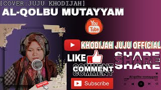 [AL-QOLBU MUTAYYAM]Cover By(JUJU KHODIJAH)merdu banget suaranya🥰