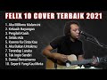 FELIX 10 COVER TERBAIK 2021 FULL ALBUM || FELIX IRWAN COVER