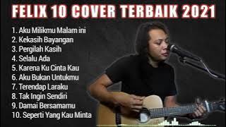 FELIX 10 COVER TERBAIK 2021 FULL ALBUM || FELIX IRWAN COVER