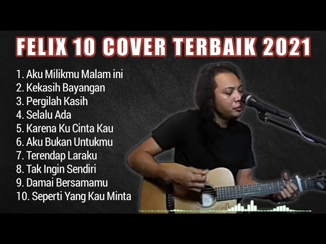 FELIX 10 COVER TERBAIK 2021 FULL ALBUM || FELIX IRWAN COVER class=