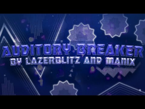[Former Hardest] "Auditory Breaker" 100% (Extreme Demon) by LazerBlitz and More