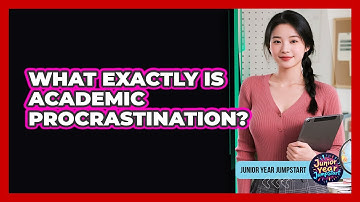What Exactly Is Academic Procrastination?