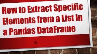 How to Extract Specific Elements from a List in a Pandas DataFrame Wealth