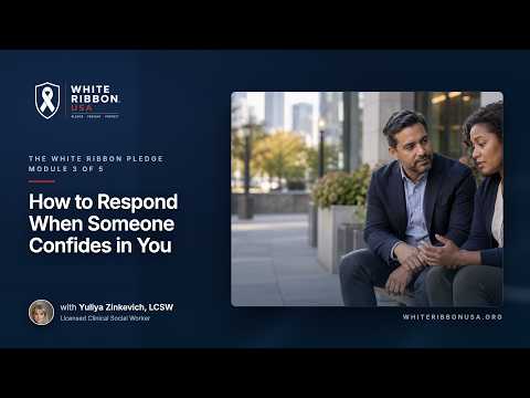 White Ribbon USA Pledge Module 3 -  How to Respond When Someone Confides in You