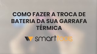 Smart Tools Como Trocar A Bateria De Sua Garrafa Smart.