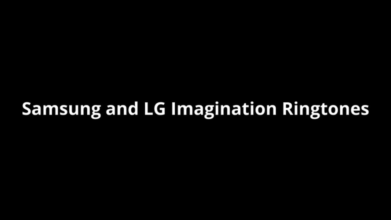 Samsung and LG Imagination Ringtones YouTube